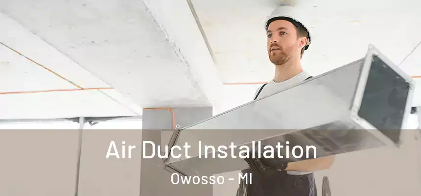  Air Duct Installation Owosso - MI