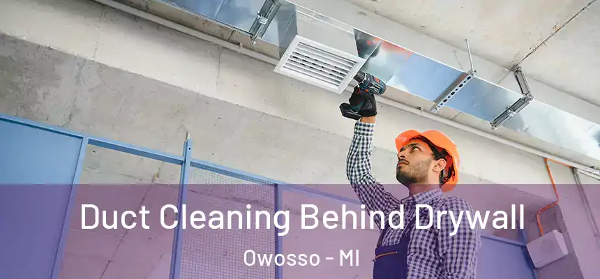  Duct Cleaning Behind Drywall Owosso - MI