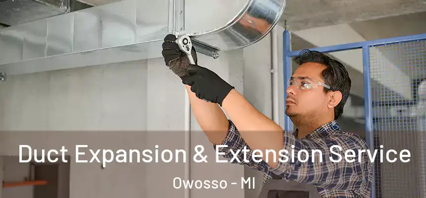  Duct Expansion & Extension Service Owosso - MI
