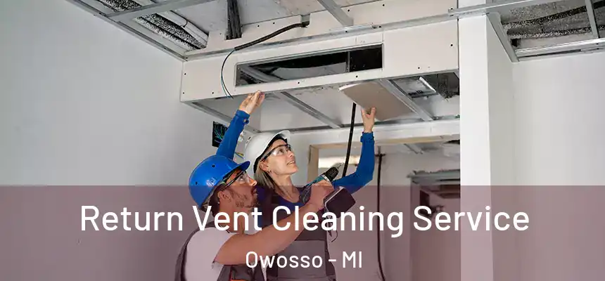  Return Vent Cleaning Service Owosso - MI